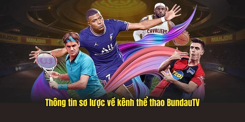 Thông tin sơ lược về kênh thể thao BundauTV