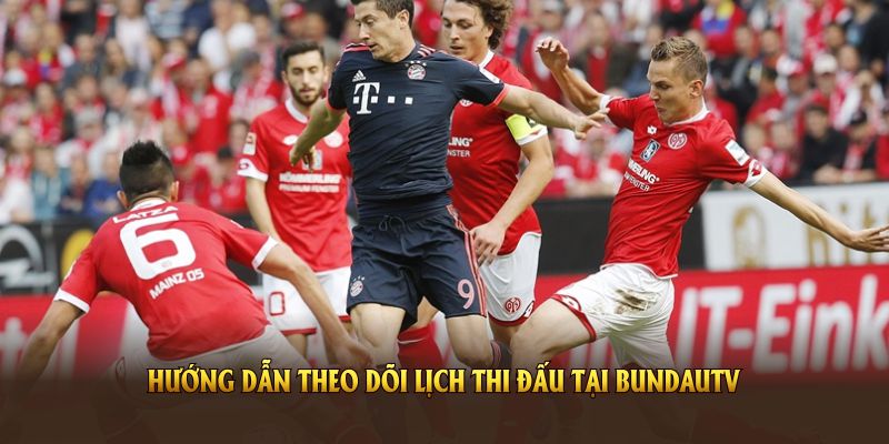 Hướng dẫn theo dõi lịch thi đấu tại BundauTV